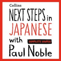 Next Steps in Japanese with Paul Noble for Intermediate Learners - Complete Course - Paul Noble - audiobook