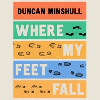 Where My Feet Fall - Duncan Minshull - audiobook