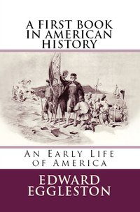 A First Book in American History - Edward Eggleston - ebook