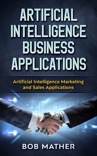 Artificial Intelligence Business Applications - Bob Mather - ebook