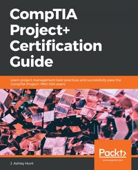 CompTIA Project+ Certification Guide - J. Ashley Hunt - ebook