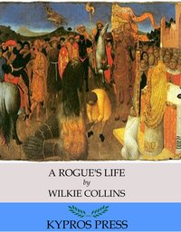 A Rogue’s Life - Wilkie Collins - ebook