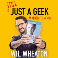Still Just a Geek - Wil Wheaton - audiobook