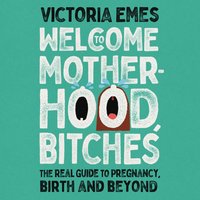 Welcome to Motherhood, Bitches - Victoria Emes - audiobook