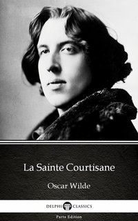 La Sainte Courtisane by Oscar Wilde (Illustrated) - Oscar Wilde - ebook