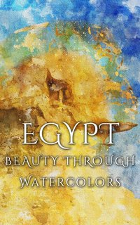 Egypt Beauty Through Watercolors - Daniyal Martina - ebook