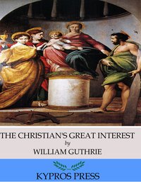 The Christian’s Great Interest - William Guthrie - ebook