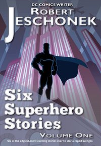 Six Superhero Stories - Robert Jeschonek - ebook