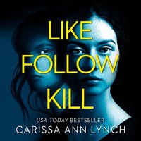 Like, Follow, Kill - Carissa Ann Lynch - audiobook