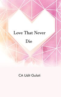 Love That Never Die - CA Udit Gulati - ebook