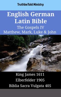 English German Latin Bible - The Gospels IV - Matthew, Mark, Luke & John - TruthBeTold Ministry - ebook