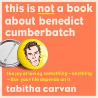 This is Not a Book About Benedict Cumberbatch - Tabitha Carvan - audiobook