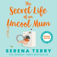 Secret Life of an Uncool Mum - Serena Terry - audiobook
