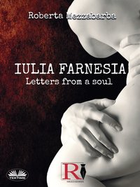 Iulia Farnesia - Letters from a Soul - Roberta Mezzabarba - ebook