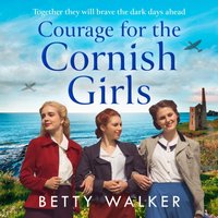 Courage for the Cornish Girls - Betty Walker - audiobook