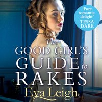 Good Girl's Guide To Rakes (Last Chance Scoundrels, Book 1) - Eva Leigh - audiobook