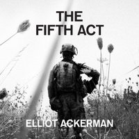 Fifth Act - Elliot Ackerman - audiobook