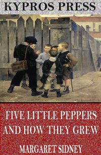 Five Little Peppers and How They Grew - Margaret Sidney - ebook