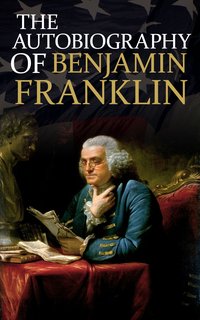 The Autobiography of Benjamin Franklin - Benjamin Franklin - ebook