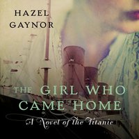 Girl Who Came Home - Hazel Gaynor - audiobook