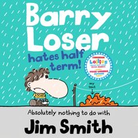 Barry Loser Hates Half Term (The Barry Loser Series) - Jim Smith - audiobook