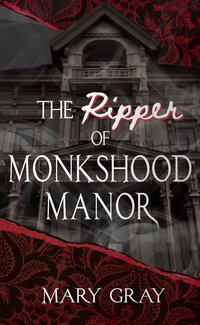 The Ripper of Monkshood Manor - Mary Gray - ebook