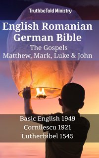 English Romanian German Bible - The Gospels - Matthew, Mark, Luke & John - TruthBeTold Ministry - ebook