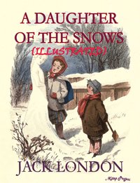 A Daughter of the Snow - Jack London - ebook