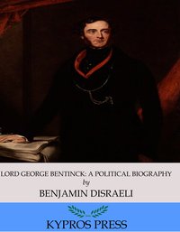 Lord George Bentinck: A Political Biography - Benjamin Disraeli - ebook