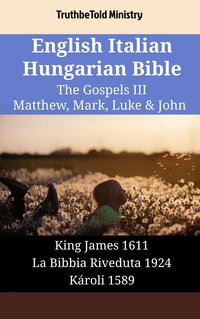 English Italian Hungarian Bible - The Gospels III - Matthew, Mark, Luke & John - TruthBeTold Ministry - ebook