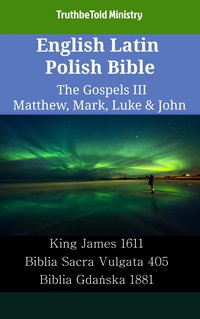 English Latin Polish Bible - The Gospels III - Matthew, Mark, Luke & John - TruthBeTold Ministry - ebook
