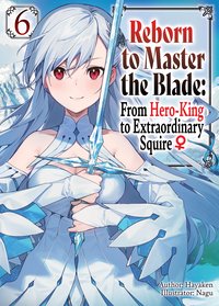 Reborn to Master the Blade: From Hero-King to Extraordinary Squire ♀ Volume 6 - Hayaken - ebook