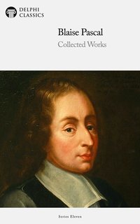 Delphi Collected Works of Blaise Pascal (Illustrated) - Blaise Pascal - ebook