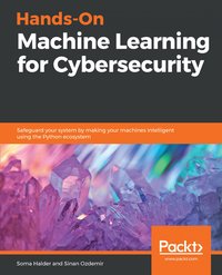 Hands-On Machine Learning for Cybersecurity - Soma Halder - ebook