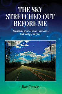 The Sky Stretched Out Before Me - Ray Grasse - ebook