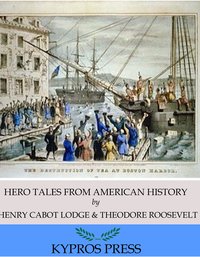 Hero Tales from American History - Henry Cabot Lodge - ebook