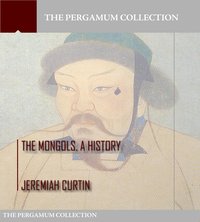 The Mongols, a History - Jeremiah Curtin - ebook
