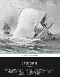 Narrative of the Most Extraordinary and  Distressing Shipwreck of the Whale-ship Essex - Owen Chase - ebook