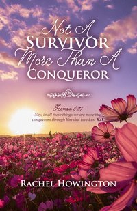 Not A Survivor More Than A Conqueror - Rachel Howington - ebook
