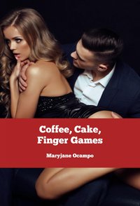 Coffee, Cake, Finger Games - Maryjane Ocampo - ebook