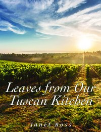 Leaves from Our Tuscan Kitchen - Janet Ross - ebook