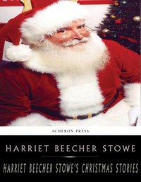 Harriet Beecher Stowes Holiday Stories - Harriet Beecher Stowe - ebook