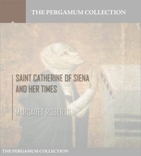 Saint Catherine of Siena and Her Times - Margaret Roberts - ebook