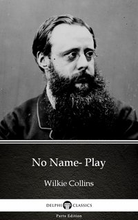 No Name- Play by Wilkie Collins - Delphi Classics (Illustrated) - Wilkie Collins - ebook