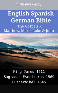 English Spanish German Bible - The Gospels X - Matthew, Mark, Luke & John - TruthBeTold Ministry - ebook