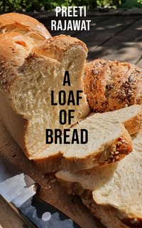 A Loaf Of Bread - Preeti Rajawat - ebook
