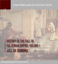 History of the Fall of the Roman Empire Volume 1 - J.C.L. De Sismondi - ebook