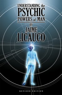 Understanding the Psychic Powers of Man (Revised Edition) - Jaime T. Licauco - ebook