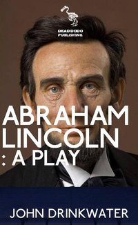 Abraham Lincoln: A Play - John Drinkwater - ebook