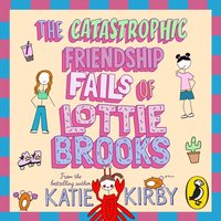 Catastrophic Friendship Fails of Lottie Brooks - Katie Kirby - audiobook